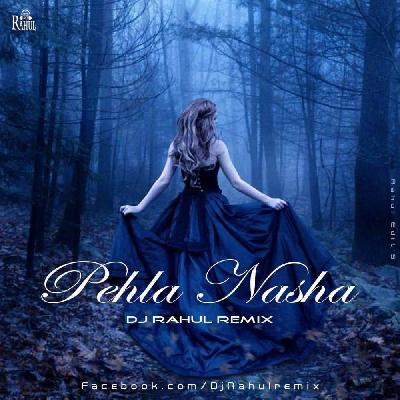 Pehla Nasha - DJ Rahul Remix